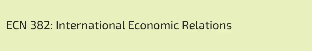 ECN 382: International Economic Relations